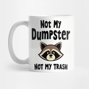 Not My Dumpster Not My Trash Sassy Sarcastic Attitude Mug
